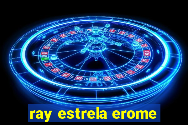 ray estrela erome